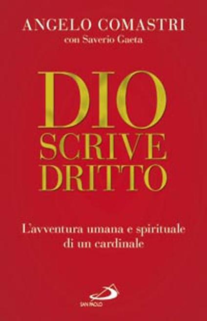 Dio scrive dritto. L'avventura umana e spirituale di un cardinale - Angelo Comastri,Saverio Gaeta - copertina