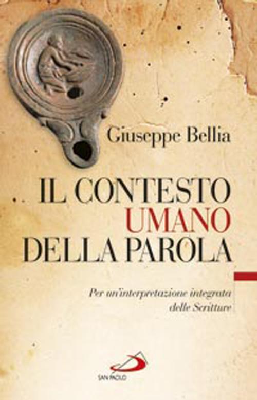 Il contesto umano della parola. Per un'interpretazione integrata delle Scritture - Giuseppe Bellia - copertina