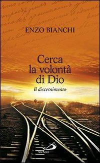 Cerca la volontà di Dio. Il discernimento - Enzo Bianchi - copertina
