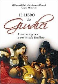 Il Libro dei Giudici. Lettura esegetica e contestuale familiare - Gilberto Gillini,Mariateresa Zattoni,Giulio Michelini - copertina