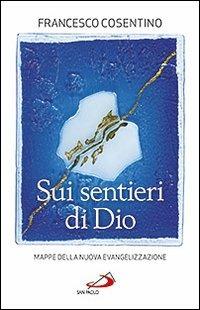 Sui sentieri di Dio. Mappe della nuova evangelizzazione - Francesco Cosentino - copertina