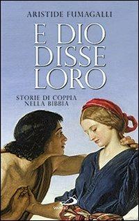 E dio disse loro. Storie di coppia nella Bibbia - Aristide Fumagalli - copertina