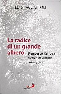 La radice di un grande albero. Francesco Canova, medico, missionario, cosmopolita - Luigi Accattoli - copertina