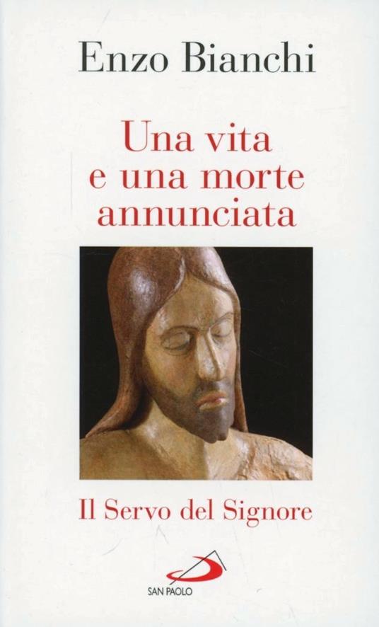 Una vita e una morte annunciata. Il servo del Signore - Enzo Bianchi - copertina