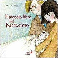 Il piccolo libro del battesimo. Ediz. illustrata - Iolanda Restano - copertina