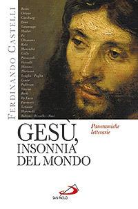 Gesù, insonnia del mondo. Panoramiche letterarie - Ferdinando Castelli - copertina