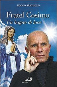 Fratel Cosimo. Un bagno di luce - Rocco Spagnolo - copertina