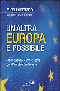 Un'altra Europa è possibile. Ideali cristiani e prospettive per il vecchio continente - Aldo Giordano,Alberto Campoleoni - copertina