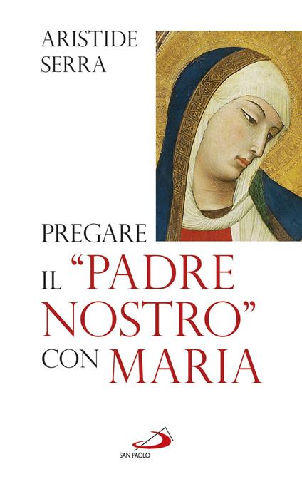 Pregare il «Padre Nostro» con Maria. Meditazioni per l'Anno della Fede - Aristide Serra - ebook
