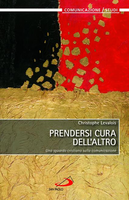 Prendersi cura dell'altro. Uno sguardo cristiano sulla comunicazione - Christophe Levalois - ebook