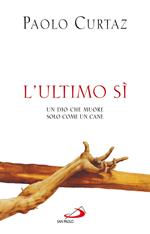 L' ultimo sì. Un Dio che muore solo come un cane