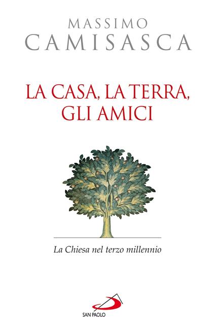 La casa, la terra, gli amici. La Chiesa nel terzo millennio - Massimo Camisasca - ebook