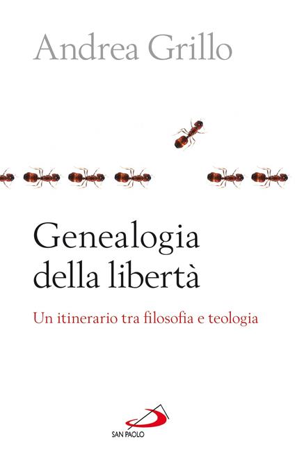 Genealogia della libertà. Un itinerario tra filosofia e teologia - Andrea Grillo - ebook