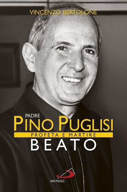 Padre Pino Puglisi Beato. Profeta e martire - Vincenzo Bertolone - ebook