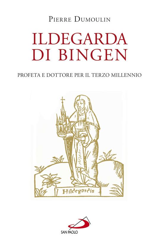 Ildegarda di Bingen. Profeta e dottore per il terzo millennio - Pierre Dumoulin - ebook