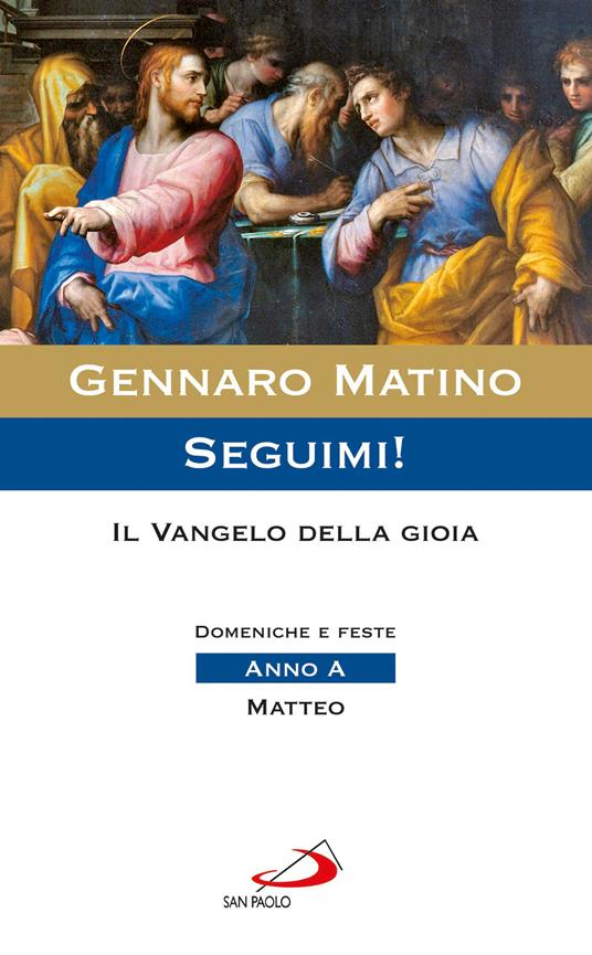 Seguimi! Il Vangelo della gioia. Domeniche e feste. Matteo. Anno A - Gennaro Matino - ebook