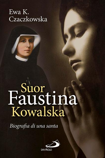 Suor Faustina Kowalska. Biografia di una santa - Ewa K. Czaczkowska - ebook
