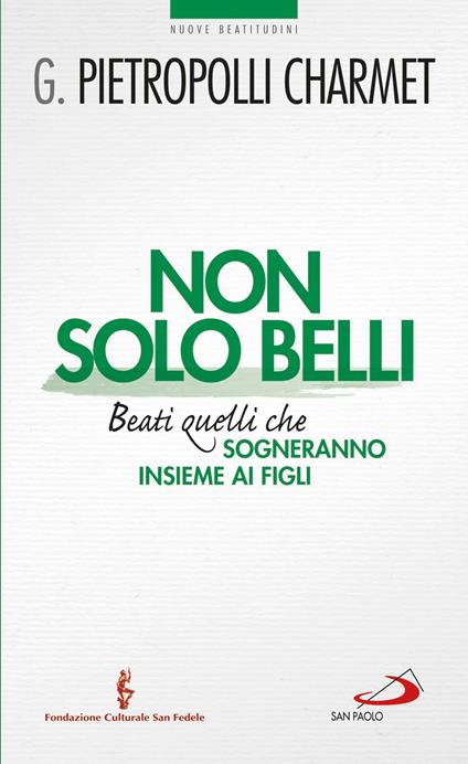 Non solo belli. Beati quelli che sogneranno insieme ai figli - Gustavo Pietropolli Charmet - ebook