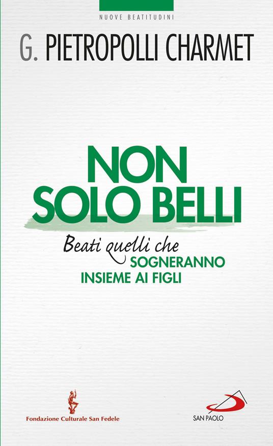 Non solo belli. Beati quelli che sogneranno insieme ai figli - Gustavo Pietropolli Charmet - ebook