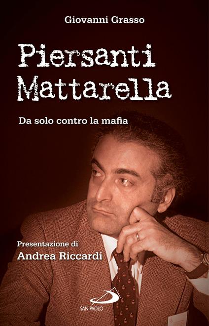 Piersanti Mattarella. Da solo contro la mafia - Giovanni Grasso - ebook
