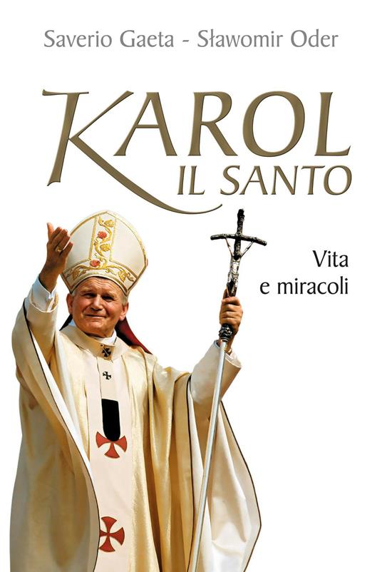 Karol il santo. Vita e miracoli - Saverio Gaeta,Slawomir Oder - ebook