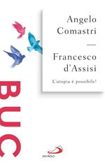 Francesco d'Assisi. L'utopia è possibile!