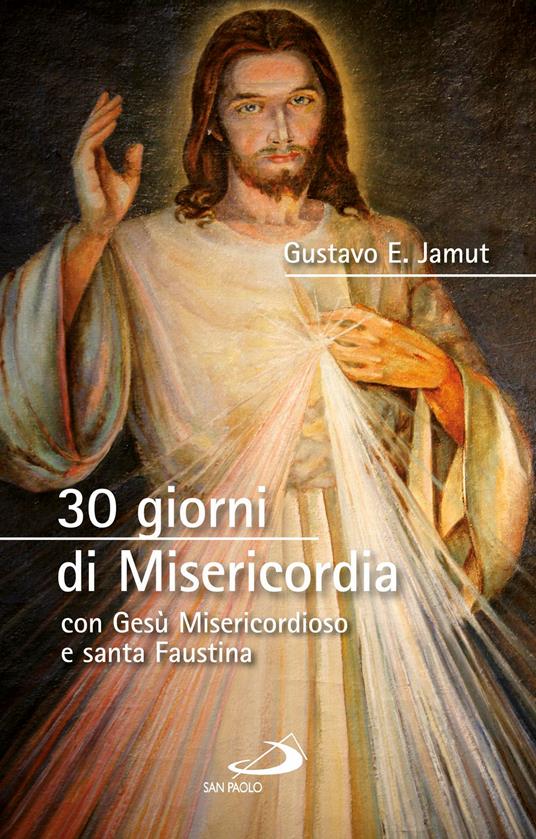 30 giorni di misericordia con Gesù misericordioso e santa Faustina - Gustavo E. Jamut - ebook