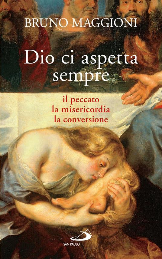 Dio ci aspetta sempre. Il peccato, la misericordia, la conversione - Bruno Maggioni - ebook