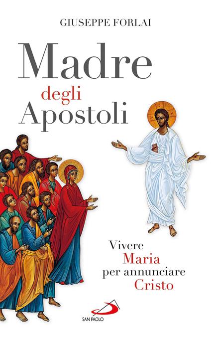 Madre degli Apostoli. Vivere Maria per annunciare Cristo - Giuseppe Forlai - ebook