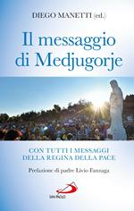 Il messaggio di Medjugorje. La storia delle apparizioni. Tutti i messaggi della Regina della Pace e le profezie degli ultimi tempi