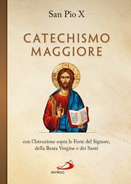 Catechismo maggiore con l'istruzione sopra le feste del Signore, della beata Vergine e dei santi