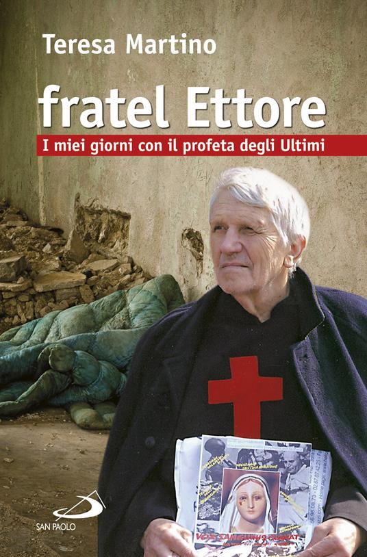 Fratel Ettore. I miei giorni con il profeta degli ultimi - Teresa Martino - ebook