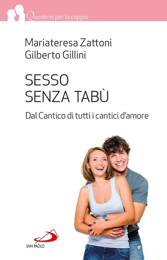 Sesso senza tabù. Dal Cantico di tutti i cantici d'amore - Gilberto Gillini,Mariateresa Zattoni Gillini - ebook