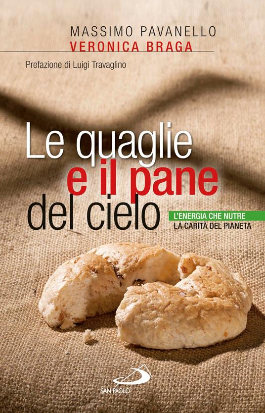 Le quaglie e il pane del cielo. L'energia che nutre la carità del pianeta - Veronica Braga,Massimo Pavanello - ebook
