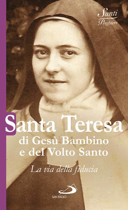 Santa Teresa di Gesù Bambino e del volto santo. La via della fiducia - Natale Benazzi - ebook