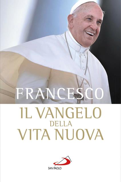 Il vangelo della vita nuova. Seguire Cristo, servire l'uomo - Francesco (Jorge Mario Bergoglio) - ebook