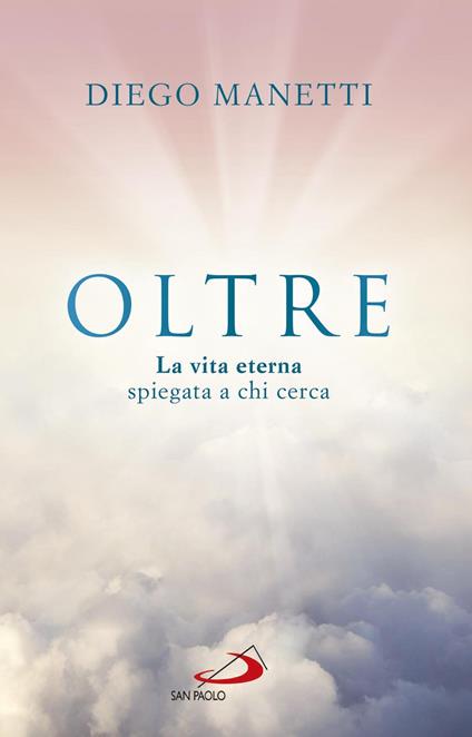 Oltre. La vita eterna spiegata a chi cerca - Diego Manetti - ebook