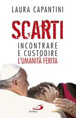 Scarti. Incontrare e custodire l'umanità ferita