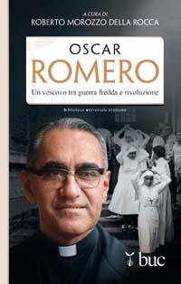 Oscar Romero. Un vescovo tra guerra fredda e rivoluzione - Roberto Morozzo Della Rocca - copertina