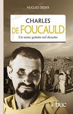 Charles De Foucauld. Un seme gettato nel deserto