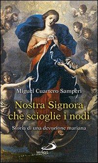 Nostra Signora che scioglie i nodi. Storia di una devozione mariana - Miguel Cuartero Samperi - copertina