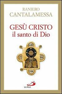 Gesù Cristo il santo di Dio - Raniero Cantalamessa - copertina