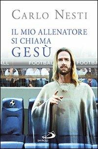 Il mio allenatore si chiama Gesù. Il Vangelo spiegato attraverso lo sport - Carlo Nesti - copertina
