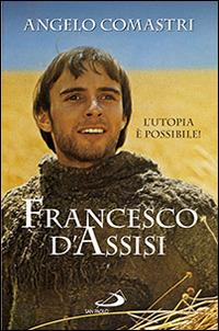 Francesco D'Assisi. L'utopia è possibile! - Angelo Comastri - copertina