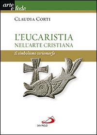 L'eucarestia nell'arte cristiana. Il simbolismo teriomorfo - Claudia Corti - copertina
