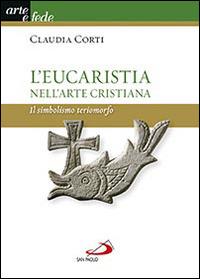 L' eucarestia nell'arte cristiana. Il simbolismo teriomorfo - Claudia Corti - copertina
