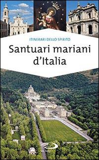 Santuari mariani d'Italia. Accoglienza e spiritualità - Stefano Di Pea - copertina
