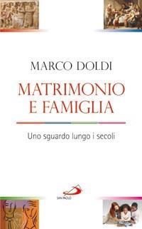 Matrimonio e famiglia. Uno sguardo lungo i secoli - Marco Doldi - copertina