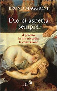 Dio ci aspetta sempre. Il peccato, la misericordia, la conversione - Bruno Maggioni - copertina