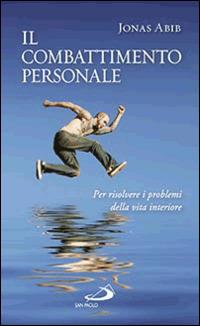 Il combattimento personale. Per risolvere i problemi della vita interiore - Jonas Abib - copertina